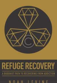 Refuge Recovery: A Buddhist Path to Recovering from Addiction